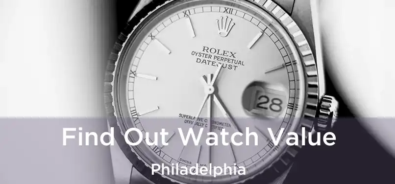  Find Out Watch Value Philadelphia