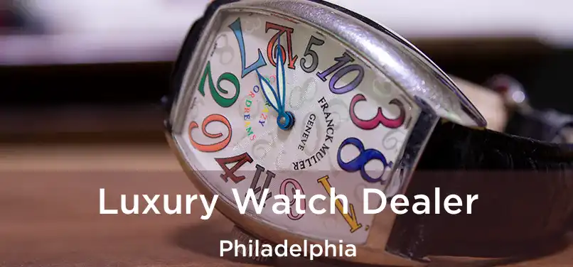  Luxury Watch Dealer Philadelphia